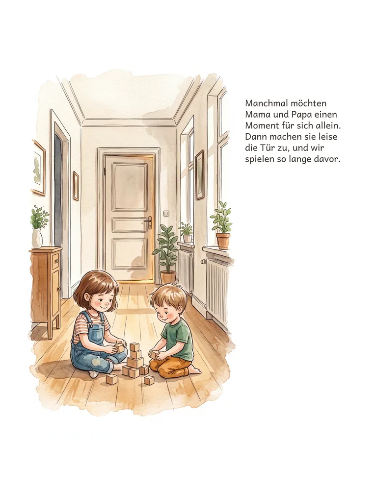 Manchmal möchten Mama und Papa einen Moment für sich allein. Dann machen sie leise die Tür zu, und wir spielen so lange davor.